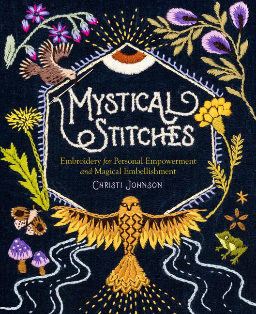 Mystical Stitches: Embroidery for Personal Empowerment and Magical Embellishment - Hardcover