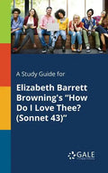 A Study Guide for Elizabeth Barrett Browning's "How Do I Love Thee? (Sonnet 43)" - Paperback