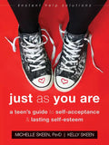 Just as You Are: A Teen's Guide to Self-Acceptance and Lasting Self-Esteem - Paperback