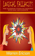 Logical Fallacies: The Ultimate Guide to Dealing with Bad Arguments - Paperback