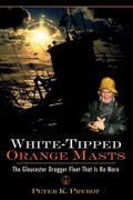 White-Tipped Orange Masts: The Gloucester Dragger Fleet That Is No More - Hardcover