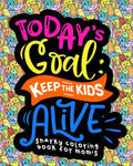 Snarky Coloring Book For Moms: Today's Goal Keep The Kids Alive - Paperback