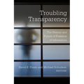 Troubling Transparency: The History and Future of Freedom of Information - Paperback
