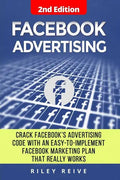 Facebook Advertising: Crack the Facebook Ad Code with an Easy-To-Implement Facebook Marketing Plan That Really Works and Reach 4000 Potentia - Paperback