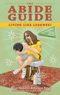 The Abide Guide: Living Like Lebowski - Paperback