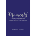 Moments: A Guided Gratitude Journal Designed to Reveal Your Happiness - Paperback
