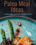 Paleo Meal Ideas: Easy Recipe Ideas for Starting Paleo - Paperback