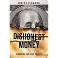 Dishonest Money: Financing the Road to Ruin - Paperback