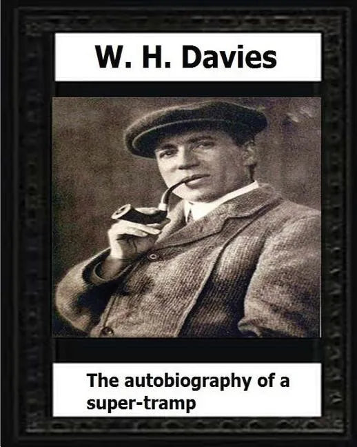 The Autobiography of a Super-Tramp(1908) by: W. H. Davies - Paperback