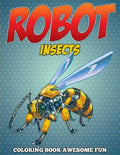 Robot Insects Coloring Book: Awesome Fun - Paperback