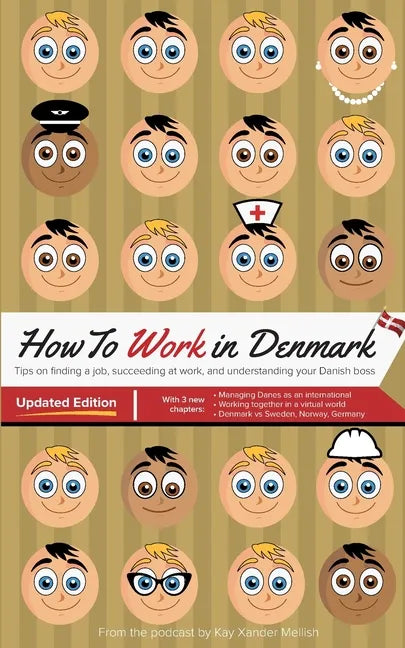 How to Work in Denmark Updated Edition: Tips for finding a job in Denmark, succeeding at work, and understanding your Danish boss - Paperback