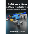 Build Your Own Lithium-Ion Batteries: From Basic to Advanced Techniques - Paperback