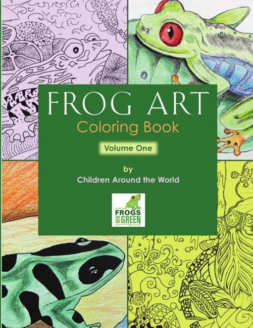 Frog Art Coloring Book Volume 1: By Children Around the World - Paperback