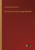 The Life and Travels of George Whitefield - Paperback