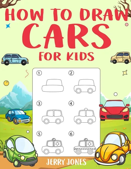 How to Draw Cars For Kids: Learn How to Draw Step by Step (Step by Step Drawing Books) - Paperback
