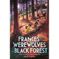 Frances and the Werewolves of the Black Forest - Hardcover