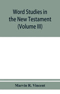 Word studies in the New Testament (Volume III) - Paperback