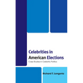 Celebrities in American Elections: Case Studies in Celebrity Politics - Paperback