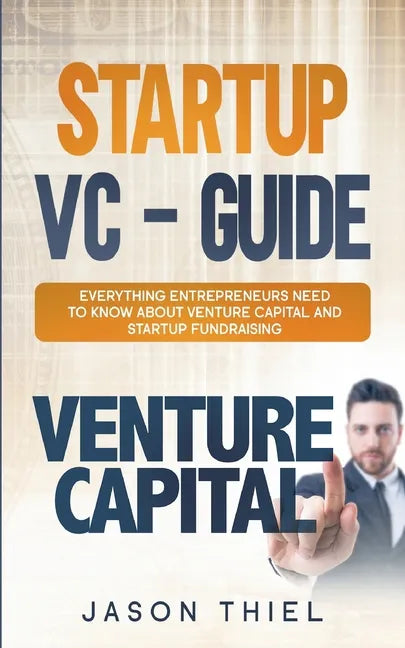 Startup VC - Guide: Everything Entrepreneurs Need to Know about Venture Capital and Startup Fundraising - Paperback
