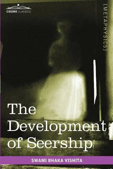 The Development of Seership: The Science of Knowing the Future; Hindoo and Oriental Methods - Paperback