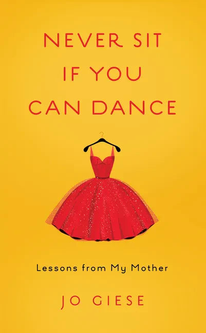 Never Sit If You Can Dance: Lessons from My Mother - Paperback