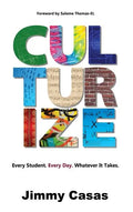 Culturize: Every Student. Every Day. Whatever It Takes. - Hardcover
