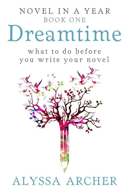 Dreamtime: What to do Before You Write Your Novel - Paperback