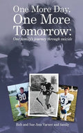 One More Day, One More Tomorrow; One Family's Journey Through Suicide. - Paperback