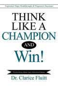 Think Like a Champion and Win!: Experience Major Breakthroughs & Progressive Successes - Paperback