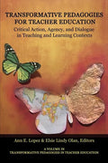 Transformative Pedagogies for Teacher Education: Critical Action, Agency and Dialogue in Teaching and Learning Contexts - Paperback