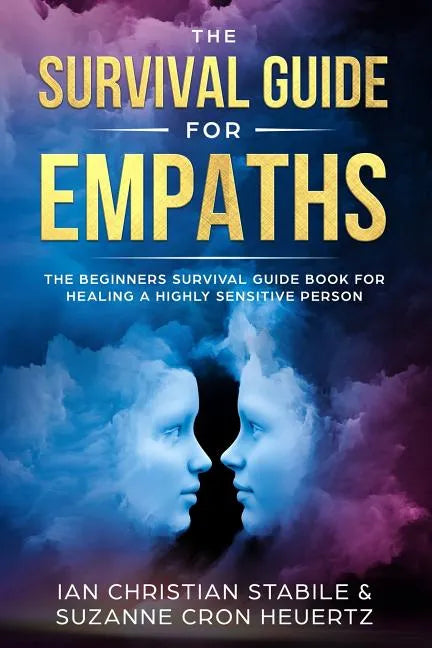 The Survival Guide for Empaths: The Beginners Survival Guide Book for Healing a Highly Sensitive Person - Paperback