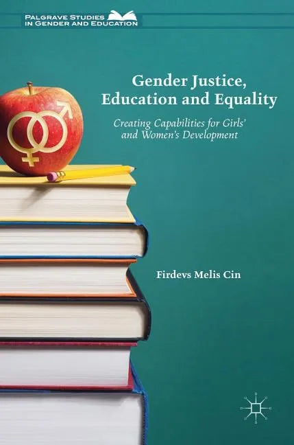 Gender Justice, Education and Equality: Creating Capabilities for Girls' and Women's Development - Hardcover