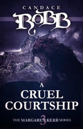 A Cruel Courtship: The Margaret Kerr Series - Book Three - Paperback