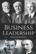 Business Leadership Biographies: The Ultimate Box Set on Business Leadership - Paperback