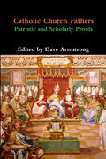 Catholic Church Fathers: Patristic and Scholarly Proofs - Paperback