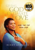 Giving God Ultimate Love: Over-The-Top Mega Love - Paperback
