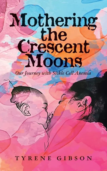 Mothering the Crescent Moons: Our Journey with Sickle Cell Anemia - Paperback