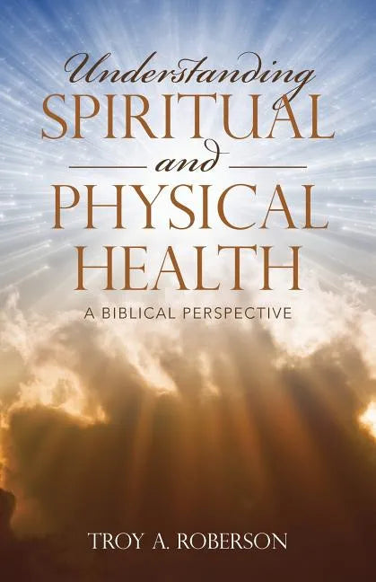 Understanding Spiritual and Physical Health: A Biblical Perspective - Paperback