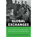 Global Exchanges: Scholarships and Transnational Circulations in the Modern World - Paperback