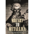 Mozart to Metallica: Connections between Classical music and Heavy Metal - Paperback