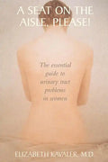 A Seat on the Aisle, Please!: The Essential Guide to Urinary Tract Problems in Women - Paperback