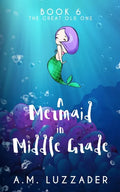 A Mermaid in Middle Grade Book 6: The Great Old One - Paperback