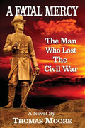 A Fatal Mercy: The Man Who Lost the Civil War - Paperback