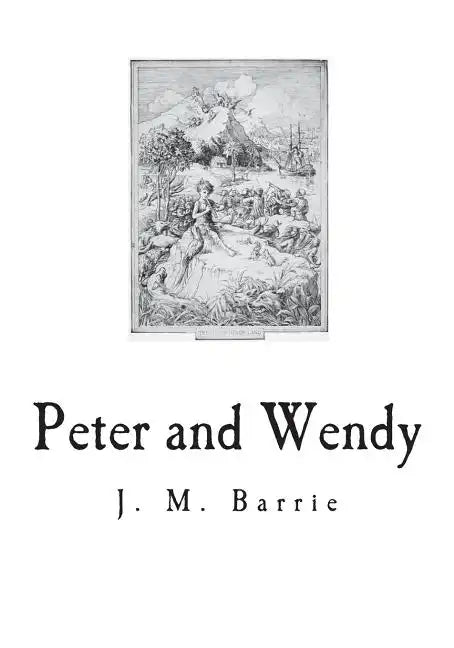 Peter and Wendy: The Boy Who Wouldn't Grow Up - Paperback