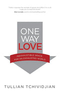One Way Love: Inexhaustible Grace for an Exhausted World - Paperback