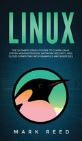 Linux: The Ultimate Crash Course to Learn Linux, System Administration, Network Security, and Cloud Computing with Examples and Exercises - Hardcover