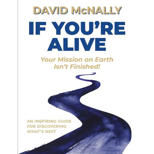 If You're Alive: Your Mission on Earth Isn't Finished - Hardcover