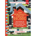 The Spiritually Vibrant Home: The Power of Messy Prayers, Loud Tables, and Open Doors - Paperback