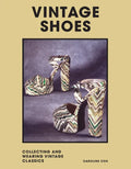 Vintage Shoes: Collecting and Wearing Designer Classics - Hardcover