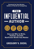 The Influential Author: How and Why to Write, Publish, and Sell Nonfiction Books that Matter - Hardcover
